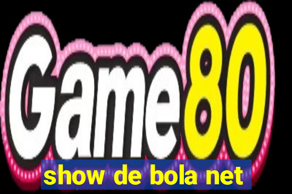 show de bola net