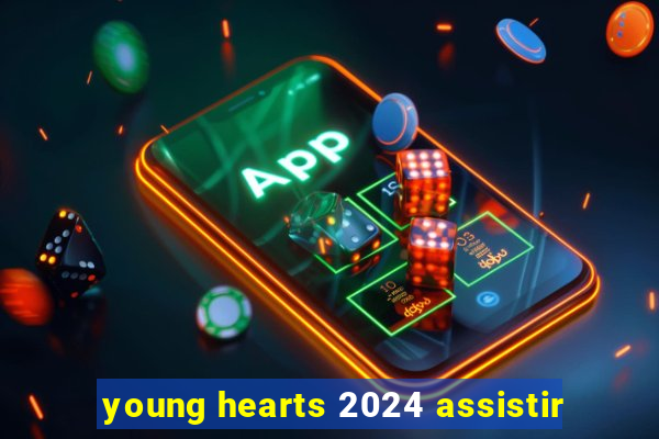 young hearts 2024 assistir