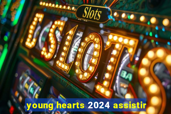 young hearts 2024 assistir