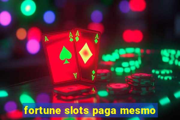 fortune slots paga mesmo