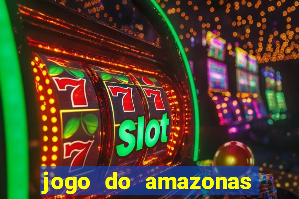 jogo do amazonas onde assistir