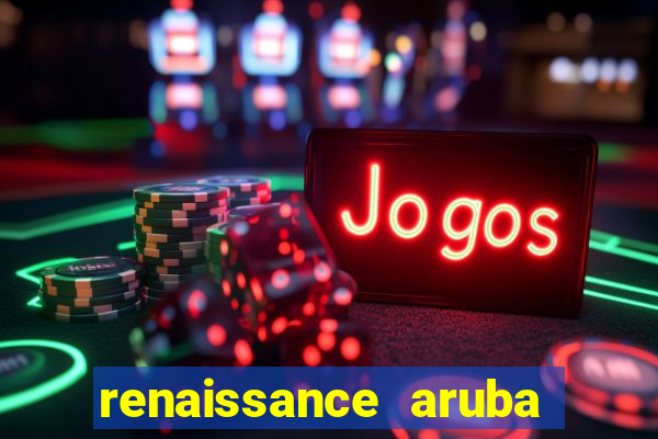 renaissance aruba resort & casino booking