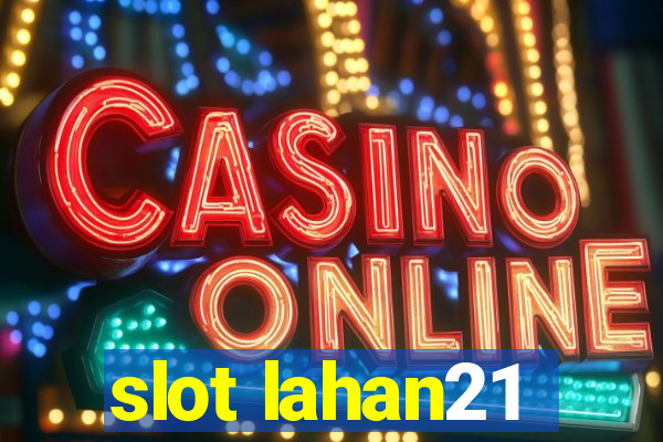 slot lahan21