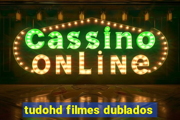 tudohd filmes dublados