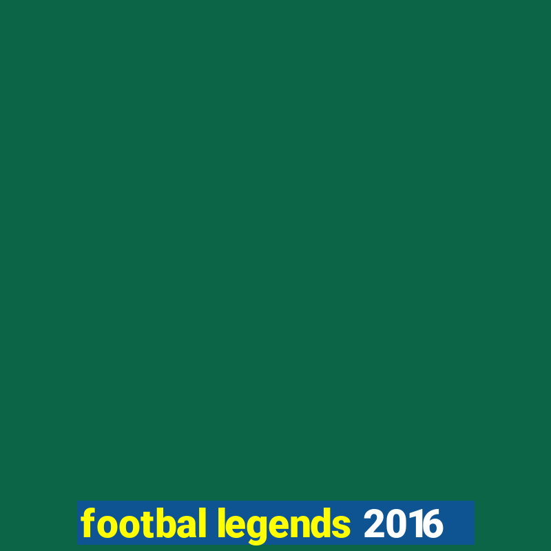 footbal legends 2016