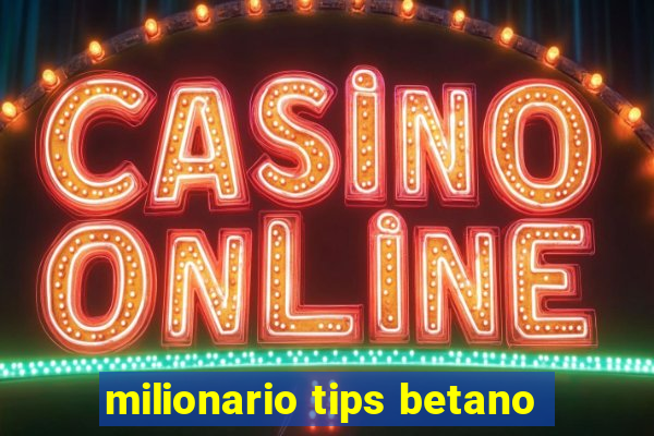 milionario tips betano