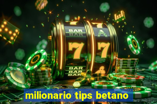 milionario tips betano