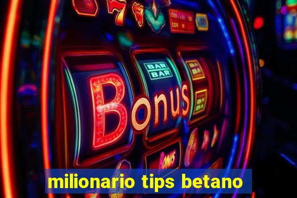 milionario tips betano