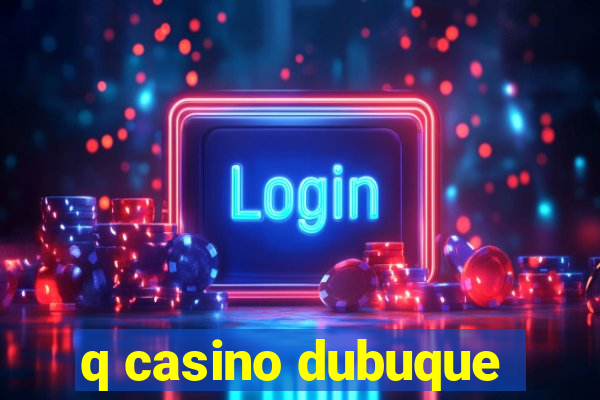 q casino dubuque