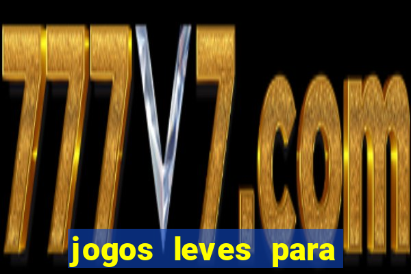 jogos leves para pc fraco blog