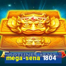 mega-sena 1804