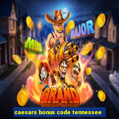 caesars bonus code tennessee