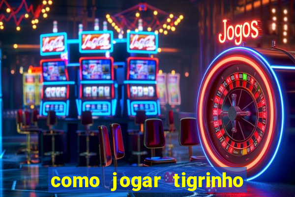 como jogar tigrinho e ganhar dinheiro