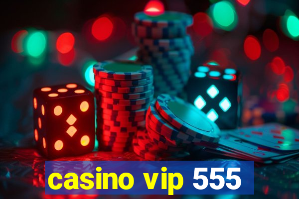 casino vip 555