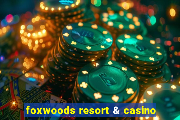 foxwoods resort & casino