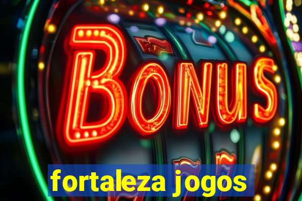 fortaleza jogos