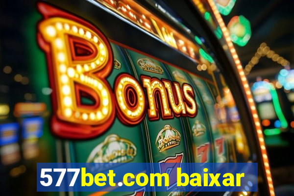 577bet.com baixar