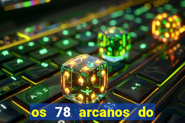 os 78 arcanos do tarot e seus significados