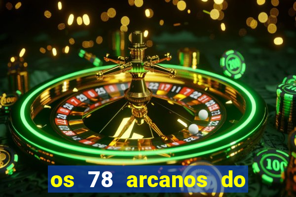 os 78 arcanos do tarot e seus significados