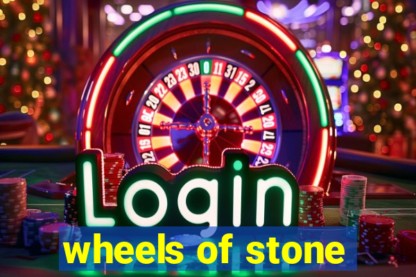 wheels of stone