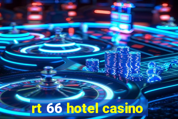 rt 66 hotel casino