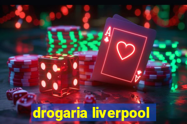 drogaria liverpool