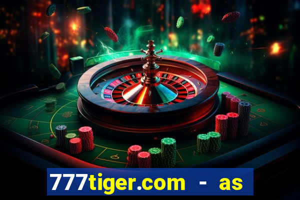 777tiger.com - as melhores caça-níqueis online do mundo