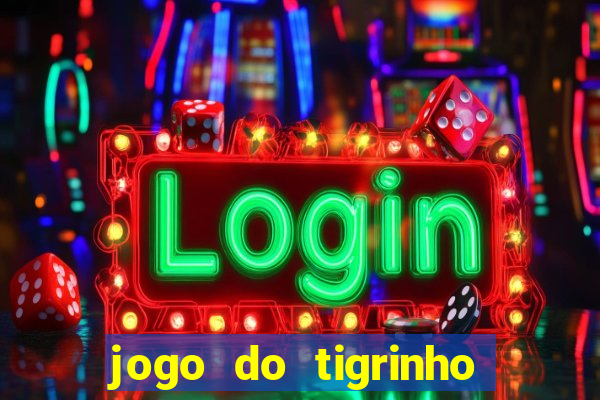 jogo do tigrinho grátis sem depósito