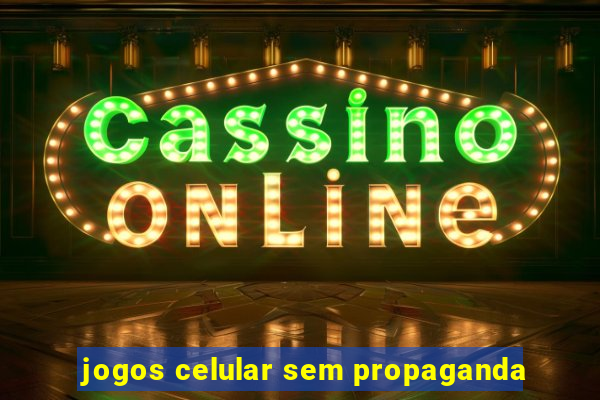 jogos celular sem propaganda