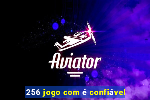 256 jogo com é confiável