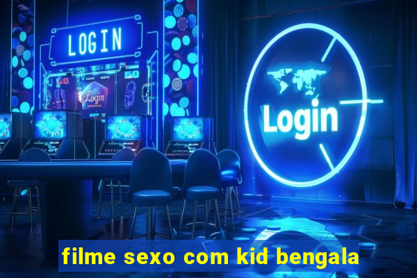 filme sexo com kid bengala