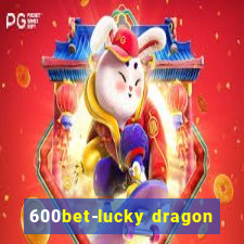 600bet-lucky dragon