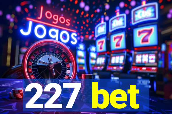 227 bet