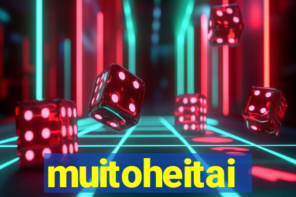 muitoheitai