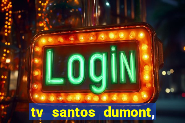 tv santos dumont, 431, centro