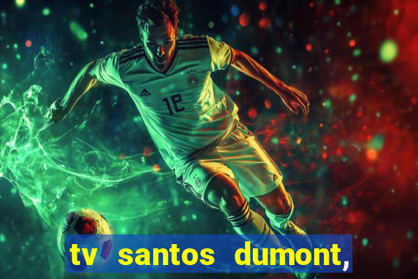 tv santos dumont, 431, centro