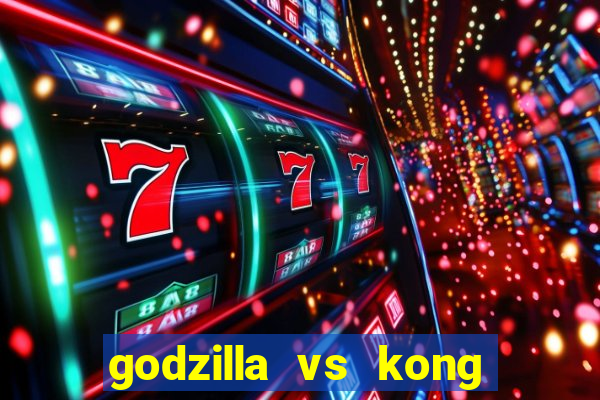 godzilla vs kong filme completo dublado