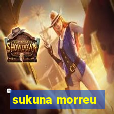 sukuna morreu