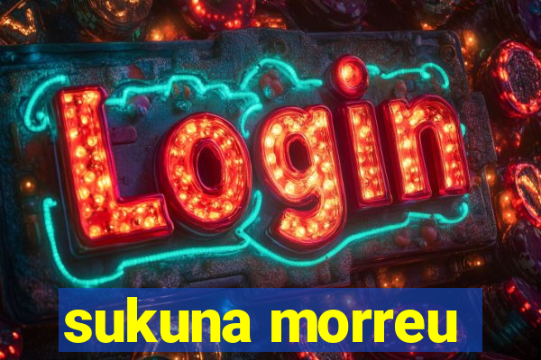 sukuna morreu