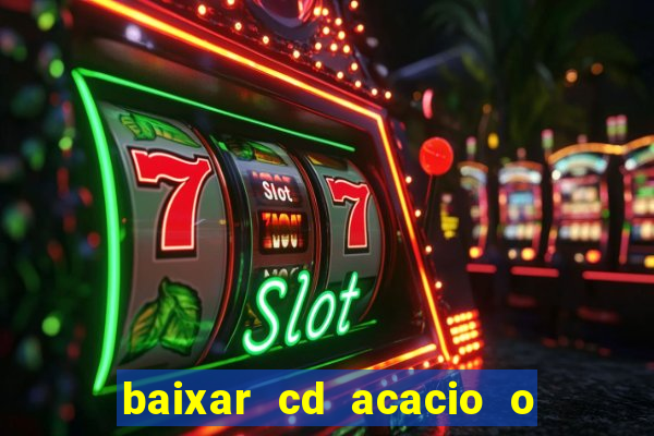 baixar cd acacio o ferinha da bahia vol 1