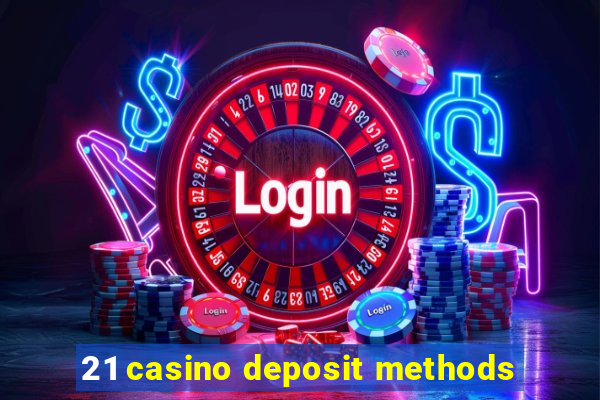 21 casino deposit methods