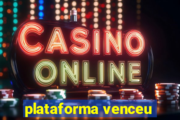 plataforma venceu