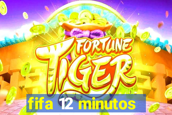 fifa 12 minutos