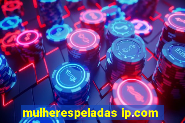 mulherespeladas ip.com