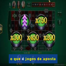 o que é jogos de aposta