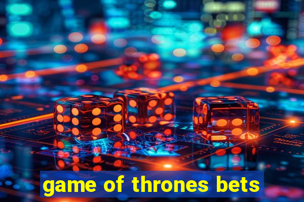 game of thrones bets