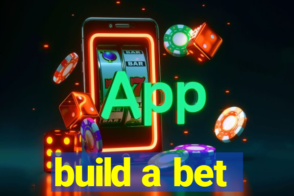 build a bet