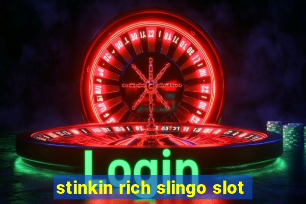 stinkin rich slingo slot