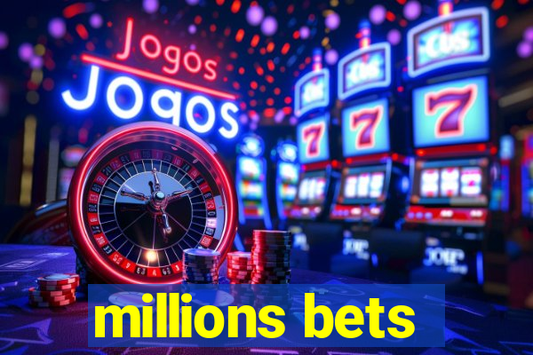 millions bets