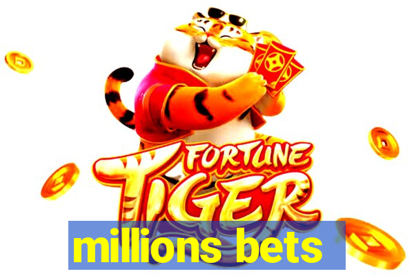 millions bets